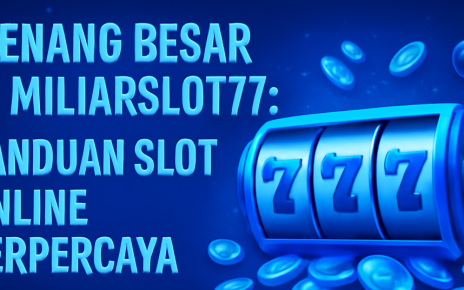 Menang Besar di Miliarslot77 Panduan Slot Online Terpercaya