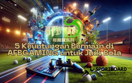 5 Keuntungan Bermain di AFBGAMING untuk Judi Bola
