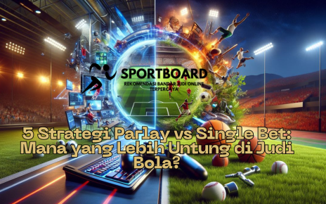 5 Strategi Parlay vs Single Bet: Mana yang Lebih Untung di Judi Bola?