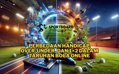 Perbedaan Handicap, Over/Under, dan 1×2 dalam Taruhan Bola Online