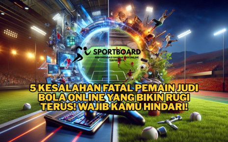 5 Kesalahan Fatal Pemain Judi Bola Online yang Bikin Rugi Terus! Wajib Kamu Hindari!