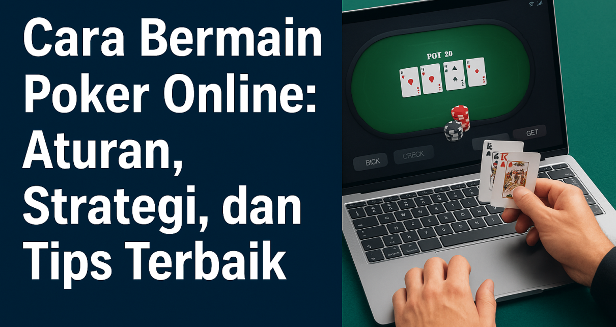 Cara Bermain Poker Online: Aturan, Strategi, dan Tips Terbaik