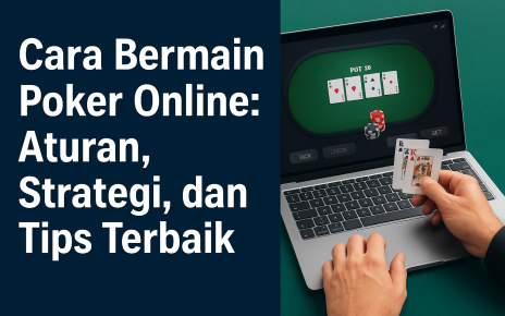 Cara Bermain Poker Online: Aturan, Strategi, dan Tips Terbaik