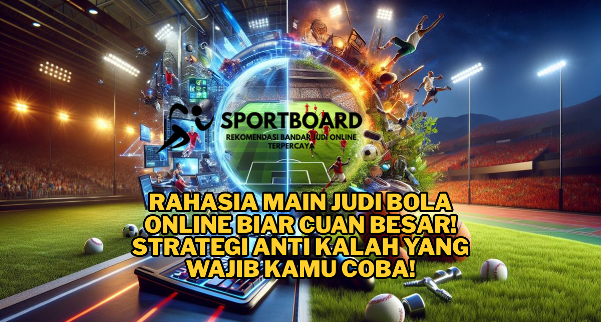 Rahasia Main Judi Bola Online Biar Cuan Besar! Strategi Anti Kalah yang Wajib Kamu Coba!